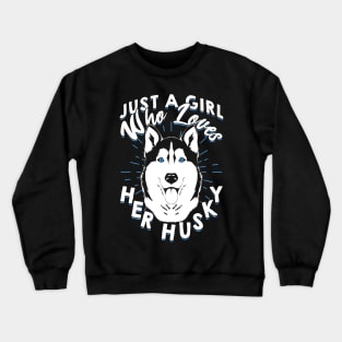 Just A Girl Who Loves Her Husky Crewneck Sweatshirt